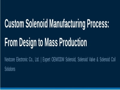 Custom Solenoid Manufacturing Process: From Design to Mass Production